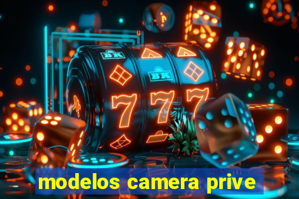 modelos camera prive